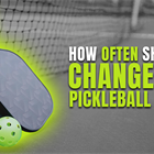 How Often Should You Change Your Pickleball Paddle?