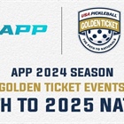 APP Unveils Three 'Golden Ticket' Tournaments for 2025 USA Pickleball National Championships