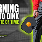 Why Learning How to Dink Early in Your Pickleball Journey is a Waste of Time