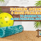 Oceanfoam, Franklin Sports and Maui Pickleball Co to Sponsor Aloha Pickleball Showdown