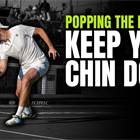 Popping the Ball Up? Keep Your Chin Down